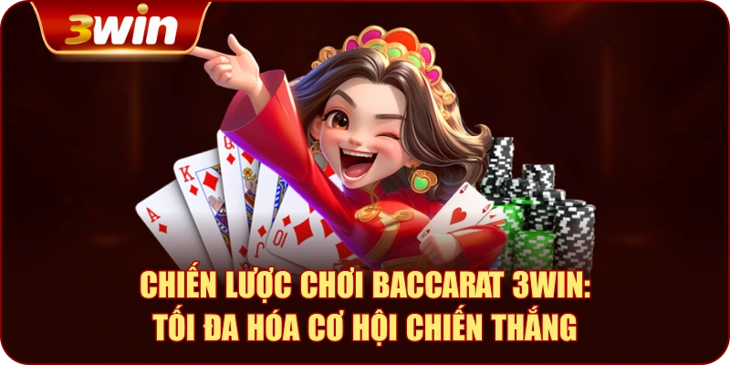 Chiến Lược Chơi Baccarat 3WIN: Tối Đa Hóa Cơ Hội Chiến Thắng