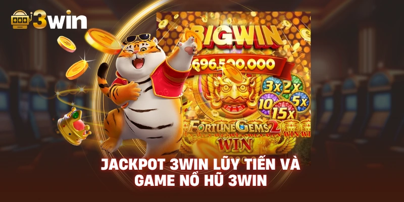 Jackpot 3WIN lũy tiến và game NỔ HŨ 3WIN